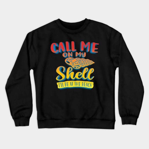 Call Me On My Shell I'll Be At The Beach Crewneck Sweatshirt by goldstarling